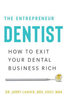 The Entrepreneur Dentist: How to Exit Your Dental Business Rich