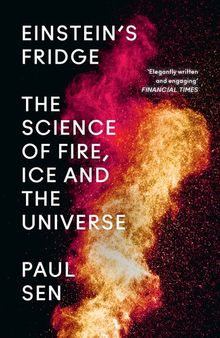 Einstein's Fridge: The Science of Fire, Ice and the Universe