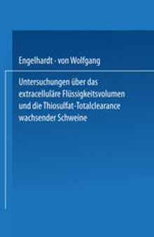 Untersuchungen über das extracelluläre Flüssigkeitsvolumen und die Thiosulfat-Totalclearance wachsender Schweine: Zusammenfassung aus der Inaugural-Dissertation zur Erlangung des Grades eines DOCTOR MEDICINAE VETERINARIAE durch die Tierärztliche Hochschule Hannover