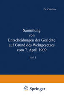 Sammlung von Entscheidungen der Gerichte auf Grund des Weingesetzes vom 7. April 1909: Heft I