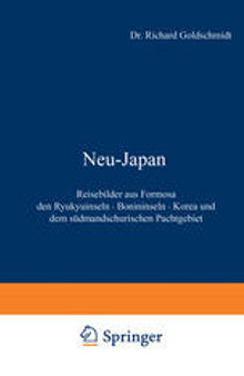 Neu-Japan: Reisebilder aus Formosa den Ryukyuinseln · Bonininseln · Korea und dem südmandschurischen Pachtgebiet