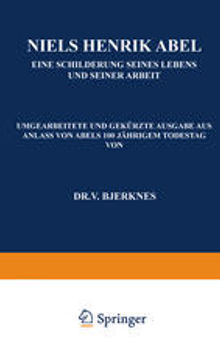 Niels Henrik Abel: Eine Schilderung seines Lebens und seiner Arbeit