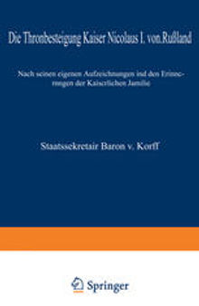 Die Thronbesteigung Kaiser Nicolaus I. von Rußland im Jahre 1825: Nach seinen eigenen Aufzeichnungen und den Erinnerungen der Kaiserlichen Familie