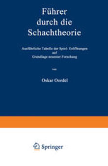 Führer durch die Schachtheorie: Ausführliche Tabelle der Spiel-Eröffnungen auf Grundlage neuester Forschung