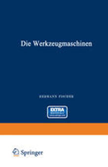 Die Werkzeugmaschinen: Erster Band: Die Metallbearbeitungs-Maschinen