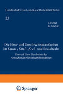 Die Haut- und Geschlechtskrankheiten im Staats-, Straf-, Zivil- und Sozialrecht: Entwurf einer Geschichte der ansteckenden Geschlechtskrankheiten