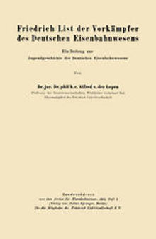 Friedrich List der Vorkämpfer des Deutschen Eisenbahnwesens: Ein Beitrag zur Jugendgeschichte des Deutschen Eisenbahnwesens