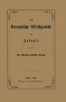 Das Europäische Gleichgewicht der Zukunft: Ein historisch — politischer Versuch