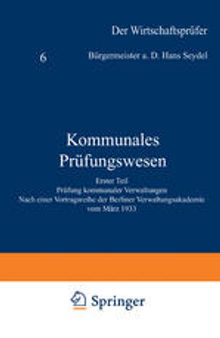 Kommunales Prüfungswesen: Erster Teil Prüfung kommunaler Verwaltungen Nach einer Vortragsreihe der Berliner Verwaltungsakademie vom März 1933