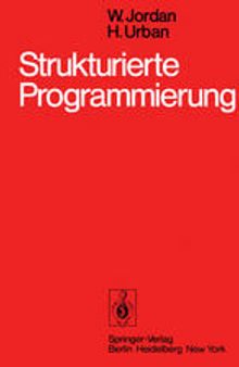 Strukturierte Programmierung: Einführung in die Methode und ihren praktischen Einsatz zum Selbststudium