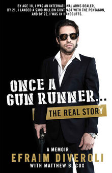 Once A Gun Runner: The Efraim Diveroli Memoir