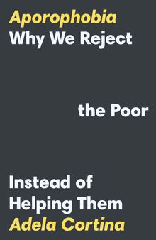 Aporophobia: Why We Reject the Poor Instead of Helping Them