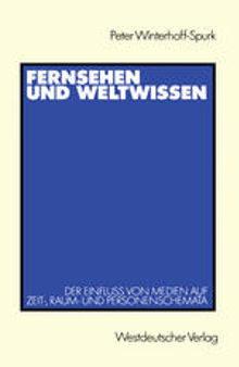 Fernsehen und Weltwissen: Der Einfluß von Medien auf Zeit-, Raum- und Personenschemata