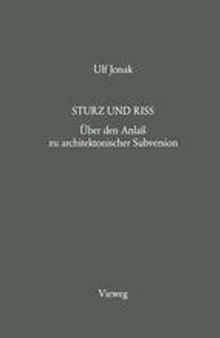 Sturz und Riss: Über den Anlaß zu architektonischer Subversion