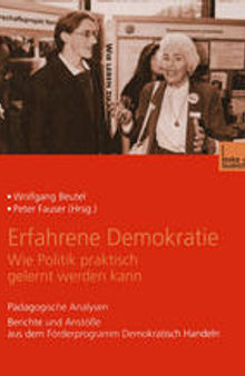 Erfahrene Demokratie. Wie Politik praktisch gelernt werden kann: Pädagogische Analysen Berichte und Anstöße aus dem Förderprogramm Demokratisch Handeln