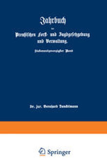 Jahrbuch der Preußischen Forst- und Jagdgesetzgebung und Verwaltung: im Anschluß an das Jahrbuch im Forst- und Jagdkalender für Preußen I. bis XVII. Jahrgang (1851 bis 1867)