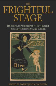 The Frightful Stage: Political Censorship of the Theater in Nineteenth-Century Europe