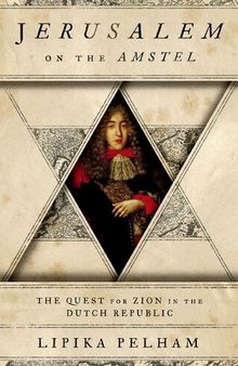Jerusalem on the Amstel: The Quest for Zion in the Dutch Republic