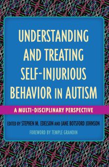 Understanding and Treating Self-Injurious Behavior in Autism: A Multi-Disciplinary Perspective