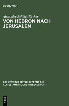 Von Hebron nach Jerusalem: Eine redaktionsgeschichtliche Studie zur Erzählung von König David in II Sam 1-5