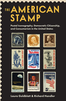 The American Stamp: Postal Iconography, Democratic Citizenship, and Consumerism in the United States