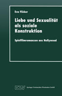 Liebe und Sexualität als soziale Konstruktion: Spielfilmromanzen aus Hollywood