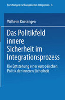 Das Politikfeld innere Sicherheit im Integrationsprozess: Die Entstehung einer europäischen Politik der inneren Sicherheit