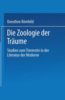 Die Zoologie der Träume: Studien zum Tiermotiv in der Literatur der Moderne