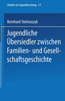 Jugendliche Übersiedler: zwischen Familien- und Gesellschaftsgeschichte