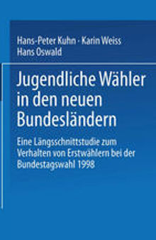 Jugendliche Wähler in den neuen Bundesländern: Eine Längsschnittstudie zum Verhalten von Erstwählern bei der Bundestagswahl 1998