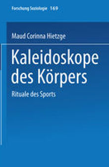 Kaleidoskope des Körpers: Rituale des Sports