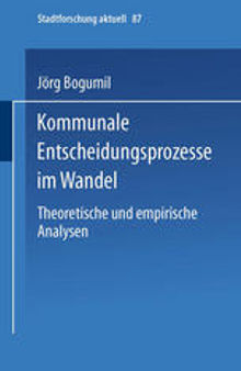 Kommunale Entscheidungsprozesse im Wandel: Theoretische und empirische Analysen