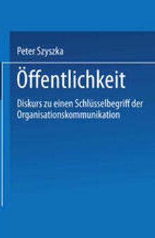 Öffentlichkeit: Diskurs zu einem Schlüsselbegriff der Organisationskommunikation