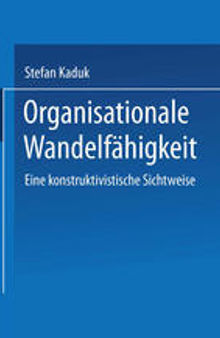 Organisationale Wandelfähigkeit: Eine konstruktivistische Sichtweise