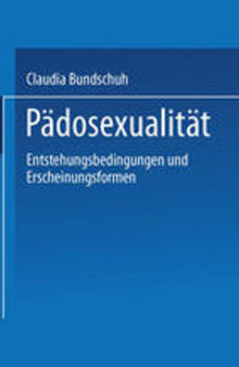 Pädosexualität: Entstehungsbedingungen und Erscheinungsformen