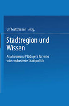 Stadtregion und Wissen: Analysen und Plädoyers für eine wissensbasierte Stadtpolitik