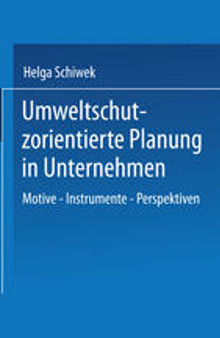 Umweltschutzorientierte Planung in Unternehmen: Motive — Instrumente — Perspektiven