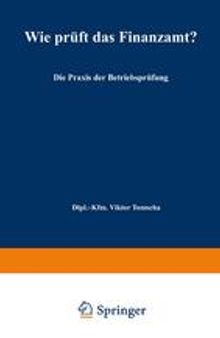 Wie prüft das Finanzamt?: Die Praxis der Betriebsprüfung