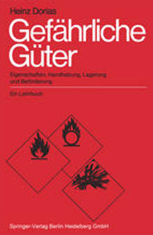 Gefährliche Güter: Eigenschaften, Handhabung, Lagerung und Beförderung. Ein Lehrbuch