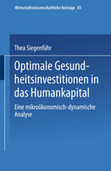 Optimale Gesundheitsinvestitionen in das Humankapital: Eine mikroökonomisch-dynamische Analyse