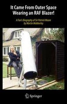 It Came From Outer Space Wearing an RAF Blazer!: A Fan's Biography of Sir Patrick Moore