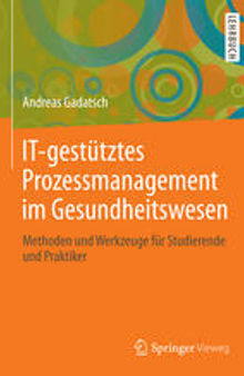 IT-gestütztes Prozessmanagement im Gesundheitswesen: Methoden und Werkzeuge für Studierende und Praktiker