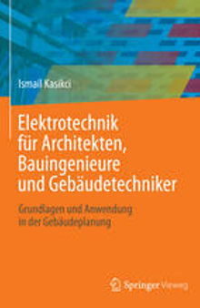 Elektrotechnik für Architekten, Bauingenieure und Gebäudetechniker: Grundlagen und Anwendung in der Gebäudeplanung