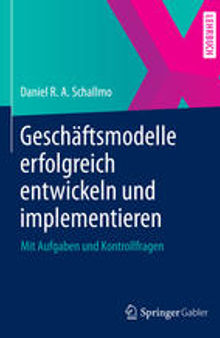 Geschäftsmodelle erfolgreich entwickeln und implementieren: Mit Aufgaben und Kontrollfragen