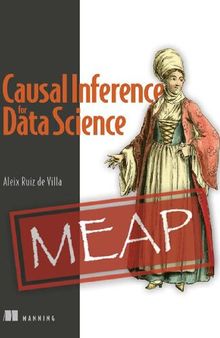 Causal Inference for Data Science (MEAP V04)