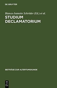 Studium declamatorium: Untersuchungen zu Schulübungen und Prunkreden von der Antike bis zur Neuzeit