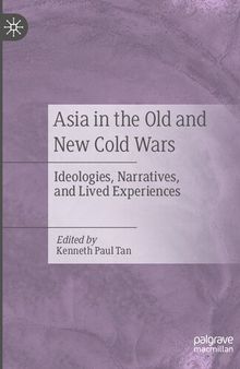 Asia in the Old and New Cold Wars: Ideologies, Narratives, and Lived Experiences