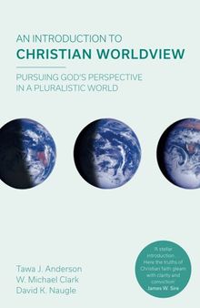 An Introduction to Christian Worldview: Pursuing God's Perspective In A Pluralistic World