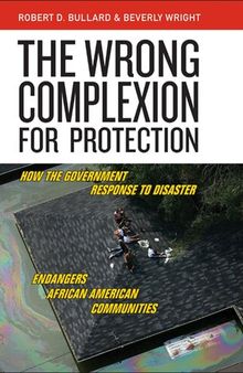 The Wrong Complexion for Protection: How the Government Response to Disaster Endangers African American Communities