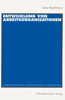 Entwicklung von Arbeitsorganisationen: Voraussetzungen, Möglichkeiten, Widerstände